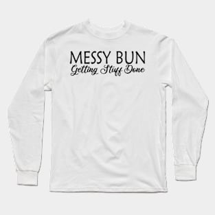 Messy Bun Getting Stuff Done Long Sleeve T-Shirt